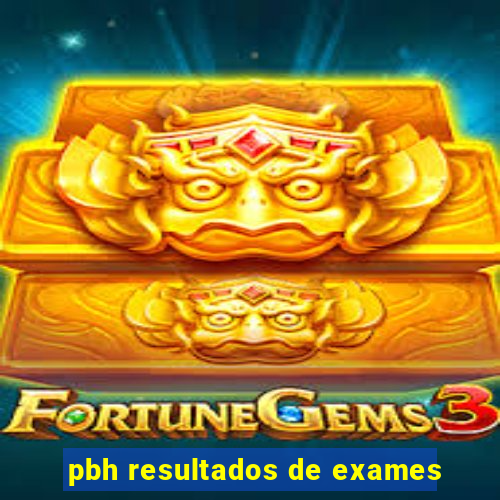 pbh resultados de exames